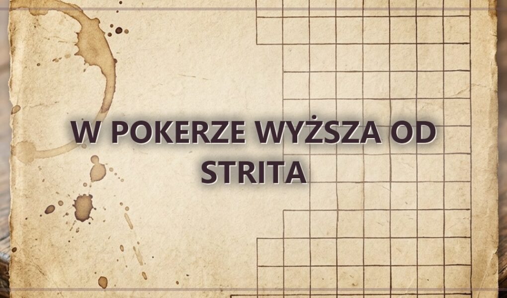 W pokerze wyższa od strita